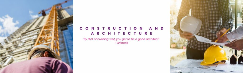 Images of Construction and Architecture professionals with a quote saying "By dint of building well, you get to be a good architect" 
~ Aristotle