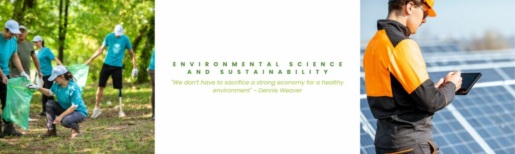 Images of Environmental Science and Sustainability professionals with a quote saying "We don’t have to sacrifice a strong economy for a healthy environment" ~ Dennis Weaver
